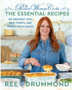 Pioneer Woman Cooks: The Essential Recipes: 125 Greatest Hits, New Twists, and Perfected Classics