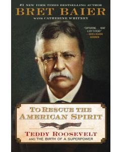 To Rescue the American Spirit: Teddy Roosevelt and the Birth of a Superpower