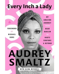 Every Inch A Lady: My Amazing Journey from Dear Harlem to Haute Couture and Beyond