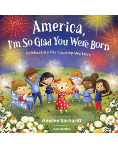 America, I'm So Glad You Were Born: Celebrating the Country We Love