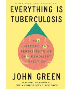 Everything Is Tuberculosis: The History and Persistence of Our Deadliest Infection