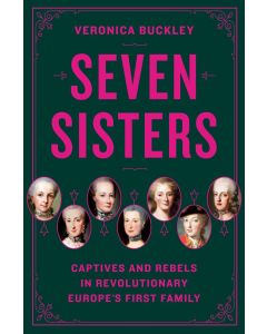Seven Sisters: Captives and Rebels in Revolutionary Europe's First Family
