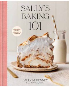 Sally's Baking 101: Foolproof Recipes from Easy to Advanced