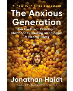 Anxious Generation: How the Great Rewiring of Childhood Is Causing an Epidemic of Mental Illness