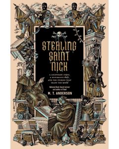 Stealing Saint Nick: A Legendary Corpse, A Notorious Theft, and the Stories That Shape the World