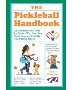 Pickleball Handbook: An Unofficial Field Guide for Picklers Who Can't Stop, Won't Stop, and Probably Just Pulled a Muscle