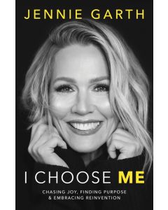 I Choose Me: Chasing Joy, Finding Purpose and Embracing Reinvention