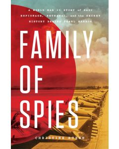 Family of Spies: A World War II Story of Nazi Espionage, Betrayal, and the Secret History Behind Pearl Harbor