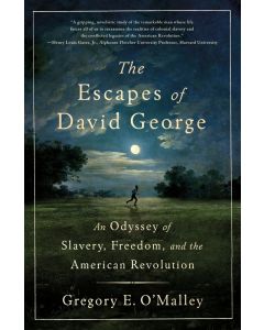 Escapes of David George: An Odyssey of Slavery, Freedom, and the American Revolution