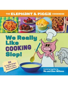 We Really Like Cooking Slop!: The Elephant and Piggie Cookbook