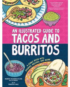 Illustrated Guide to Tacos and Burritos: A Comic Book with Stories, Recipes, and More