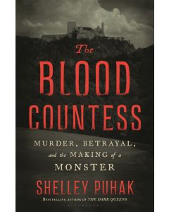 Blood Countess: Murder, Betrayal, and the Making of a Monster