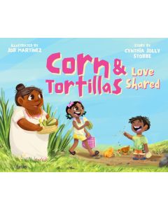 Corn and Tortillas: Love Shared