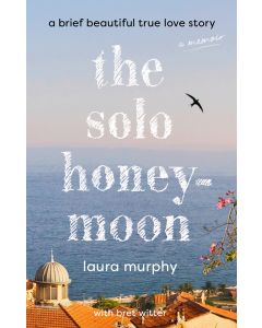 Solo Honeymoon: A Brief Beautiful True Love Story
