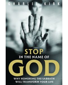 Stop in the Name of God: Why Honoring the Sabbath Will Transform Your Life