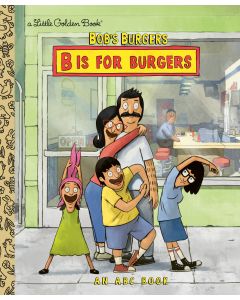 B Is for Burgers: An ABC Book (Bob's Burgers)