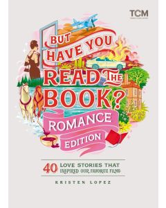 But Have You Read The Book? Romance Edition: 40 Love Stories That Inspired Our Favorite Films